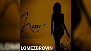 Lomez Brown  Lady Audio [upl. by Atikin]