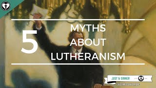 Five Myths about Lutheranism [upl. by Bultman310]