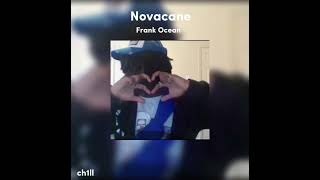 Novacane — Frank Ocean sped up  ch1ll [upl. by Fanchette746]