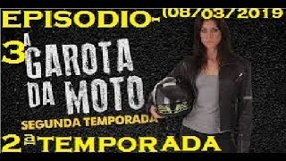 A GAROTA DA MOTO episódio 3°  2 temporada completo HD oficial 08032019 [upl. by Hourihan]