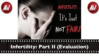 Infertility Part II Evaluation of Infertile Couple [upl. by Eatton]