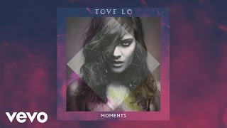 Tove Lo  Moments [upl. by Alyahsal977]