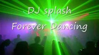 DJ splash  forever dancing [upl. by Gabrielson65]