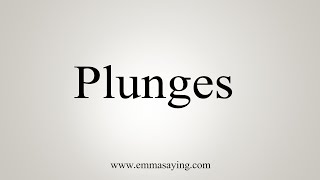 How To Say Plunges [upl. by Romeo]