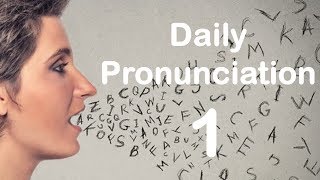 English Pronunciation Practice Daily Pronunciation 1 2019 [upl. by Auhoj]