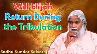 Will Elijah Return During the Tribulation  Sadhu Sundar Selvaraj [upl. by Melina]