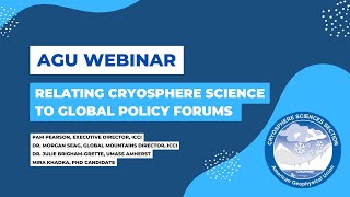 AGU Cryosphere Sciences Webinar Relating cryosphere science to global policy forums [upl. by Lupien]