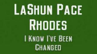 LaShun Pace Rhodes  I Know Ive Been Changed [upl. by Annoyi]