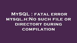 MySQL  fatal error mysqlhNo such file or directory during compilation [upl. by Yatnahs]