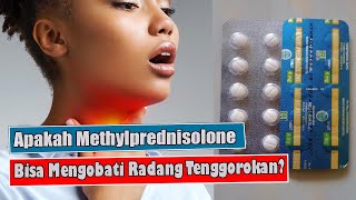 APAKAH METHYLPREDNISOLONE BISA DIGUNAKAN UNTUK MENGOBATI RADANG TENGGOROKAN [upl. by Blaseio]