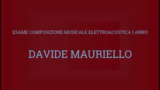 Davide Mauriello  Esame Composizione Musicale Elettroacustica 2024 I Anno triennio [upl. by Kleiman]