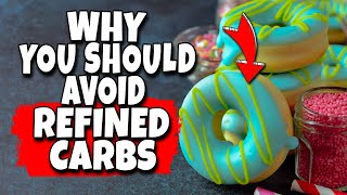 Refined Carbohydrates Why You Should Avoid Them [upl. by Ateiluj]