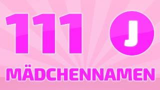 111 beliebte und schöne Mädchennamen J ❤ ❤ ❤ [upl. by Dulcia]