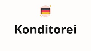 How to pronounce Konditorei [upl. by Nomihs]