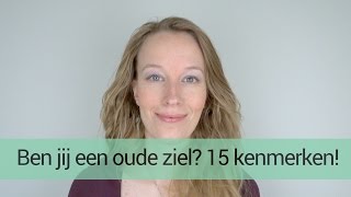 Ben jij een OUDE ZIEL 15 kenmerken en eigenschappen door HSP Femke de Grijs [upl. by Winther]