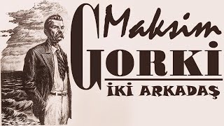 quotİki Arkadaşquot Maksim GORKİ sesli öykü Akın ALTAN [upl. by Wenger]