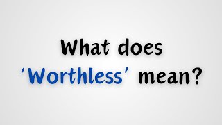 What does Worthless mean [upl. by Maren]