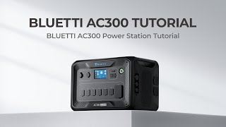 BLUETTI AC300  Power Station Tutorial [upl. by Harrington888]