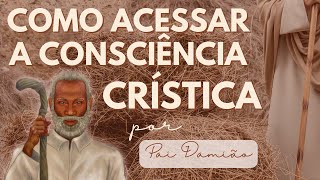 APRENDA A ACESSAR A CONSCIÊNCIA CRÍSTICA  por Pai Damião [upl. by Beverlee]