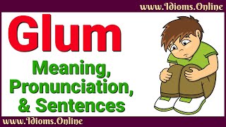 Glum Meaning and Pronunciation  Advanced English Vocabulary [upl. by Eizus366]