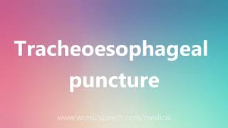 Tracheoesophageal puncture  Medical Meaning and Pronunciation [upl. by Largent221]