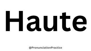 How to Pronounce Haute CORRECTLY [upl. by Rimaa]