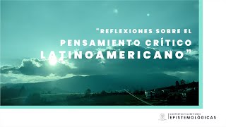 REFLEXIONES SOBRE EL PENSAMIENTO CRITICO LATINOAMERICANO [upl. by Lattimer]