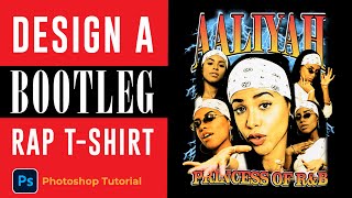 How to Design a 90s Vintage Bootleg Rap tshirts  AALIYAH  PHOTOSHOP TUTORIAL 2023 [upl. by Ahsiyt]