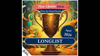 Bonus Longlist Announcement – Not Quite Write Prize April 2024 [upl. by Remot]