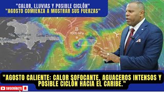 8 DE AGOSTOCALOR AGOBIANTE AGUACEROS Y FORMACIÓN DE UN POSIBLE CICLÓN QUE SE PROYECTA AL CARIBE [upl. by Hanimay]