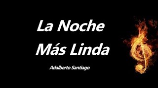 La Noche Mas Linda Adalberto Santiago Letra [upl. by Notrub947]