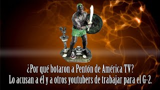 ¿Por qué botaron a Pentón de América TV Lo acusan a él y a otros youtubers de trabajar para el G2 [upl. by Rimaj660]