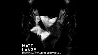 Matt Lange  Disenchanted feat Kerry Leva [upl. by Norrv]