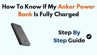 How To Know If My Anker Power Bank Is Fully Charged [upl. by Fattal161]