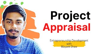 Introduction to Project Appraisal  Methods of Project Appraisal  Entrepreneurship Development [upl. by Aibos]