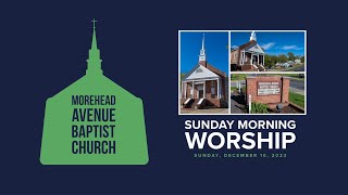 Morehead Avenue Baptist Church  Sunday Morning Worship Service  December 10 2023 B [upl. by Nnahaid946]