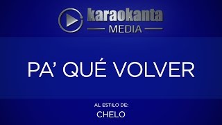 Karaokanta  Chelo  Pa´ qué volver [upl. by Hollander]