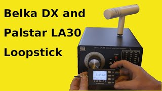 Belka DX and Palstar LA30 loopstick [upl. by Molini]