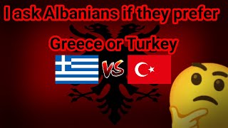 I ask Albanians if they prefer Greece or Turkey [upl. by Utimer]