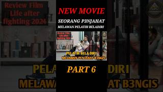 REVIEW FILM LIFE AFTER FIGHTING 2024 PART 6 film alurfilm movie alurcerita reviewfilm [upl. by Ahsiki397]