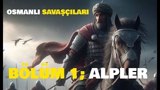 Osmanlı Savaşçıları Bölüm 1  Alpler  Nasıl Alp Olunur Alp Nedir kurulus fatihdizisi [upl. by Mulvihill]