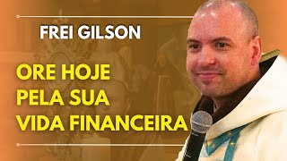 Oração pela Vida Financeira  Frei Gilson Som Do Monte [upl. by Eissirc493]