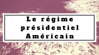 Droit constitutionnel Le régime présidentiel Américain [upl. by Naelcm]