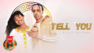 EI  Tell You feat Jay Aura  New Ethiopian Music 2022 Official Video [upl. by Campman]