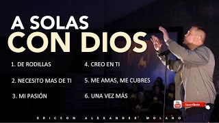 A Solas Con Dios  Tiempo de Adoración  Ericson Alexander Molano [upl. by Alidia]