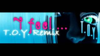 TOY  i feel TOY Remix HQ [upl. by Aerdnod]