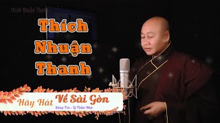 HÃY HÁT VỀ SÀI GÒN  THÍCH NHUẬN THANH  ÔI THƯƠNG TÂM BAO CẢNH ĐỜISÀI GÒN ƠI [upl. by Mutua290]