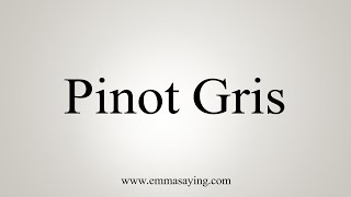 How To Say Pinot Gris [upl. by Huan]