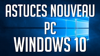 Astuces Nouveau PC sur Windows 10 [upl. by Miche]