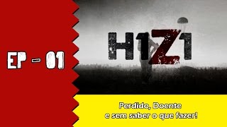 Perdido Doente e sem saber o que fazer  H1Z1 EP 01 Pt Br [upl. by Traver728]